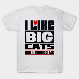 I like big cats and I cannot lie T-Shirt